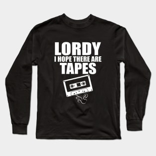 Lordy I Hope There Are Tapes Comey Catchphrase Long Sleeve T-Shirt